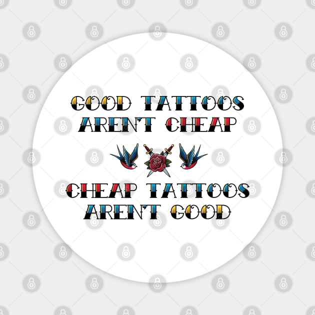 Good Tattoos Aren't Cheap Cheap Tattoos Aren't Good Magnet by supermara